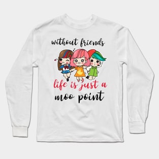 Without friends life is just a moo point - Funny friendship quotes or sayings - friendship day design. Long Sleeve T-Shirt